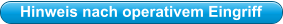 Hinweis nach operativem Eingriff