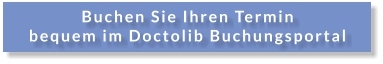 Buchen Sie Ihren Termin bequem im Doctolib Buchungsportal